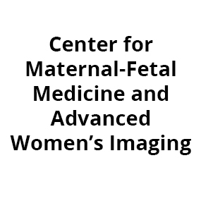 Center for Maternal-Fetal Medicine and Advanced Women’s Imaging